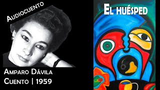 El huésped - Amparo Dávila | Audiocuento | 1959