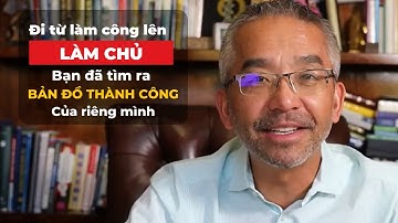 Đi từ làm công lên LÀM CHỦ: Bạn đã tìm ra bản đồ thành công của riêng mình?