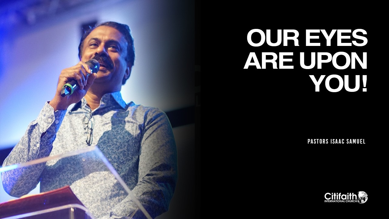 "Our Eyes Are Upon You!" -  Ps Isaac Samuel - 19.07.26