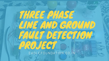 Three phase line and ground fault detection project | Eagle Foundation Jabalpur