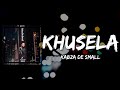 Kabza De Small - Khusela (Lyrics)