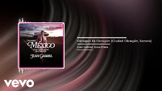 Juan Gabriel  Obregón Es Obregón (Ciudad Obregón, Sonora) (Audio) ft. Zona Prieta