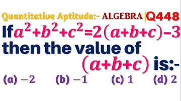 Q448 | If a^2+b^2+c^2=2(a+b+c)-3, then the value of (a+b+c) is | Algebra