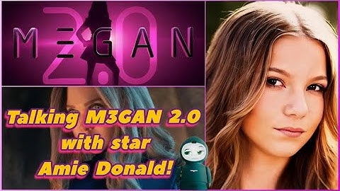 Talking M3GAN 2.0 with 'M3GAN' - Live Exclusive Interview with actress Amie Donald