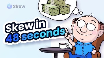 Skew in 48 Seconds