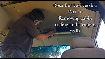 Mitsubishi Rosa Bus Conversion Part 16 Removing cabin ceiling and cleaning walls