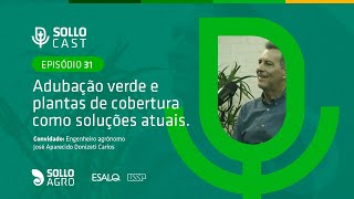 SOLLOCAST #31 - ADUBAÇÃO VERDE E PLANTAS DE COBERTURA COMO SOLUÇÕES ATUAIS - José A. Donizeti Carlos