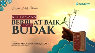 Keutamaan Berbuat Baik kepada Budak | Ust. Dr. Muhammad Yusran Anshar, Lc., M.A.