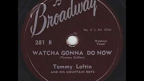 Watcha Gonna Do Now? ~ Tommy Loftin and His Mounta...