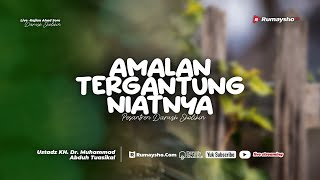 Amalan Tergantung Niatnya - Ustadz Dr. Muhammad Abduh Tuasikal, M.Sc.