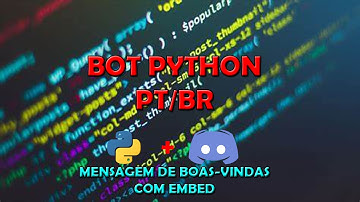 [5] COMO CRIAR BOT DISCORD - BOAS-VINDAS COM EMBED - PYTHON [PT/BR]