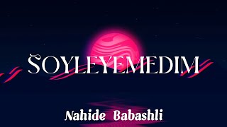 Söyleyemedim - Nahide Babaşlı