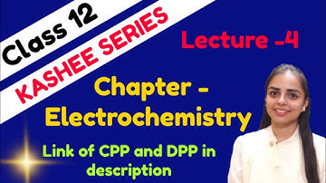 LECTURE 4 || ELECTROCHEMISTRY || CLASS 12 || KASHEE SERIES || JEE,NEET ,BOARD