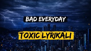 Download Lagu Toxic Lyrikali - Bad Everyday (Lyrics) MP3