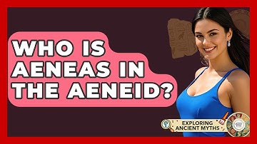 Who Is Aeneas In The Aeneid? - Exploring Ancient Myths