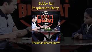 Bobby Raj l Inspiration Story l The Bada Bharat Show lviral shorts motivation inspiration