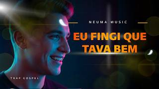 EU FINGI QUE TAVA BEM… MAS DEUS VIU 🙏 | Música Trap Gospel Emocional (Dor Oculta)