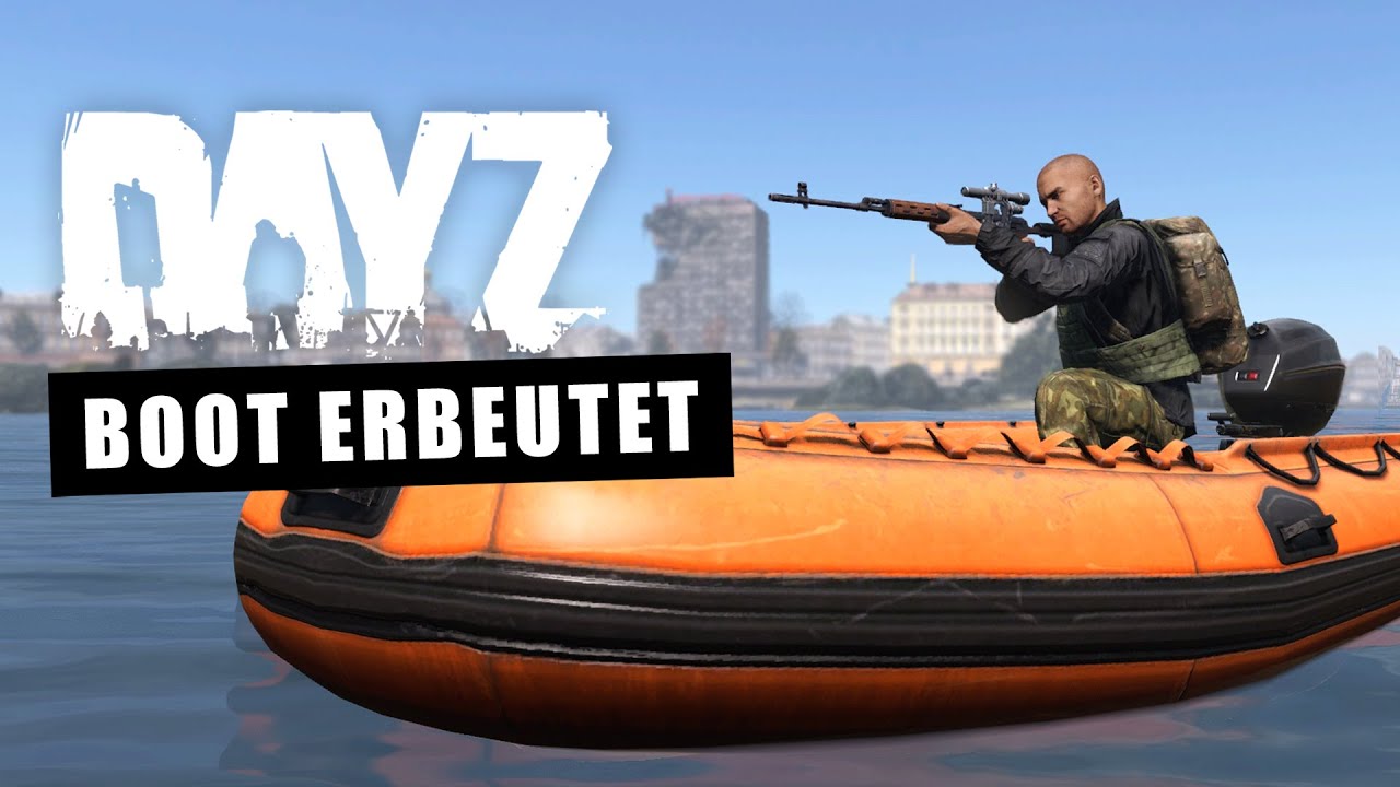 Wir holen uns ein Boot in DayZ und begegnen asozialen Snipern. 🔥