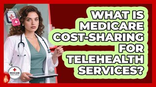 What Is Medicare Cost-sharing For Telehealth Services? - Medicare Made Simple Guide