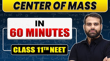 Complete CENTER OF MASS in 60 Minutes | Class 11th NEET