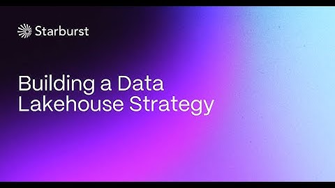 Building a Data Lakehouse Strategy | Starburst Galaxy