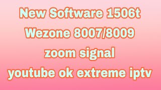 1506T new software youtube ok extreme iptv zoom signal please subscribe like kare