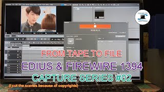 Capture Series 02 How to capture from tape to digital file using Edius Firewire 