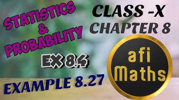 CLASS 10 | EXERCISE 8.4 | EXAMPLE 8.27| CHAPTER 8 | STATISTICS AND PROBABILITY | AFI MATHS