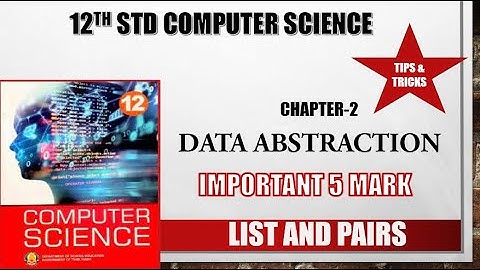 12th std Computer Science chapter 2 Data Abstraction important 5 mark// List and Pairs
