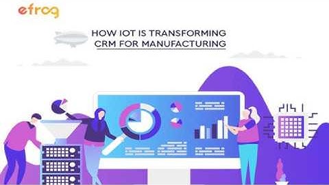 How IoT is Transforming CRM for Manufacturing