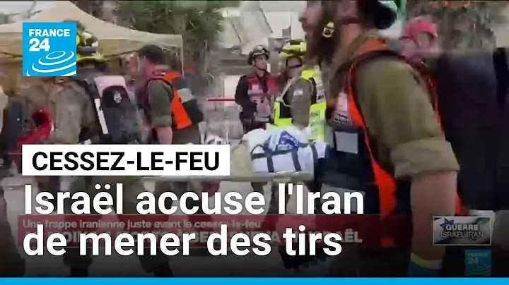 Cessez-le-feu : Israël accuse l'Iran de mener des tirs • FRANCE 24
