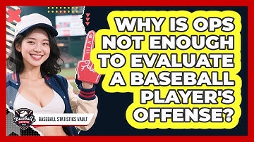 Why Is OPS Not Enough To Evaluate A Baseball Player