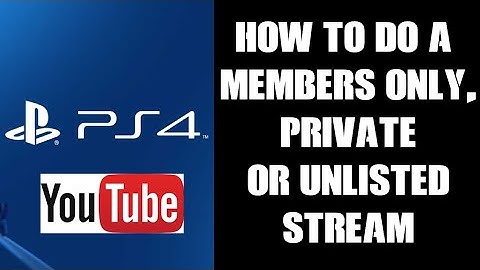 PS4 / PS5: How To Do Members Only, Private & Unlisted  Streams To YouTube From Playstation