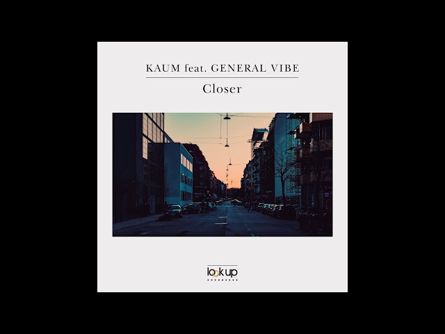 Kaum feat. General Vibe - Closer (Official Audio) class=