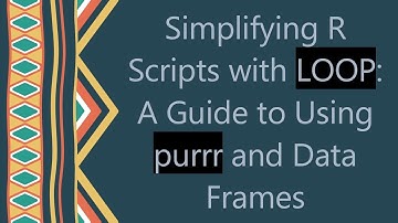 Simplifying R Scripts with LOOP: A Guide to Using purrr and Data Frames