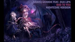 Nightcore - Bad To You (Ariana Grande feat. Dua Lipa) [Leak]
