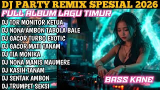 ⛔DJ PARTY LAGU TIMUR VIRAL TIKTOK TERBARU 2026 || FULL ALBUM TOR MONITOR KETUA TABOLA BALE