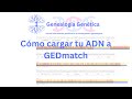 Cmo cargar tu adn a gedmatch