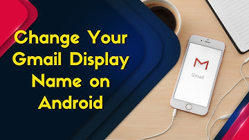 how to change display name in gmail on android phone