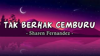 Tak Berhak Cemburu - Sharen Fernandez [Lirik]