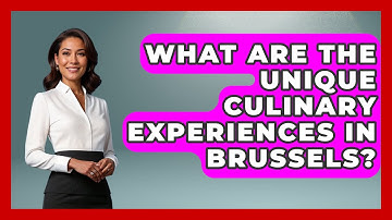 What Are the Unique Culinary Experiences in Brussels? | Exploring The Benelux