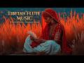 Relaxing Tibetan Flute Music | Healing Tibetan Healing Flute Music For Stress Relief &amp; Calm