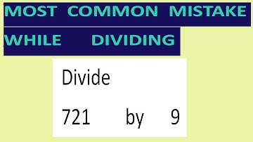 Divide     721        by      9     Most   common  mistake  while   dividing