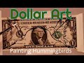 Painting Hummingbirds on a Dollar Bill #moneyart #watercolorart #paintingideas