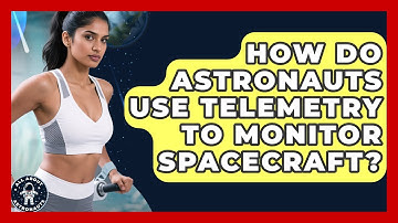 How Do Astronauts Use Telemetry To Monitor Spacecraft? - All About Astronauts