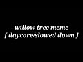 Gambar cover willow tree meme  daycore/slowed down 