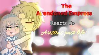 The Abandoned Empress React to Aristias past life