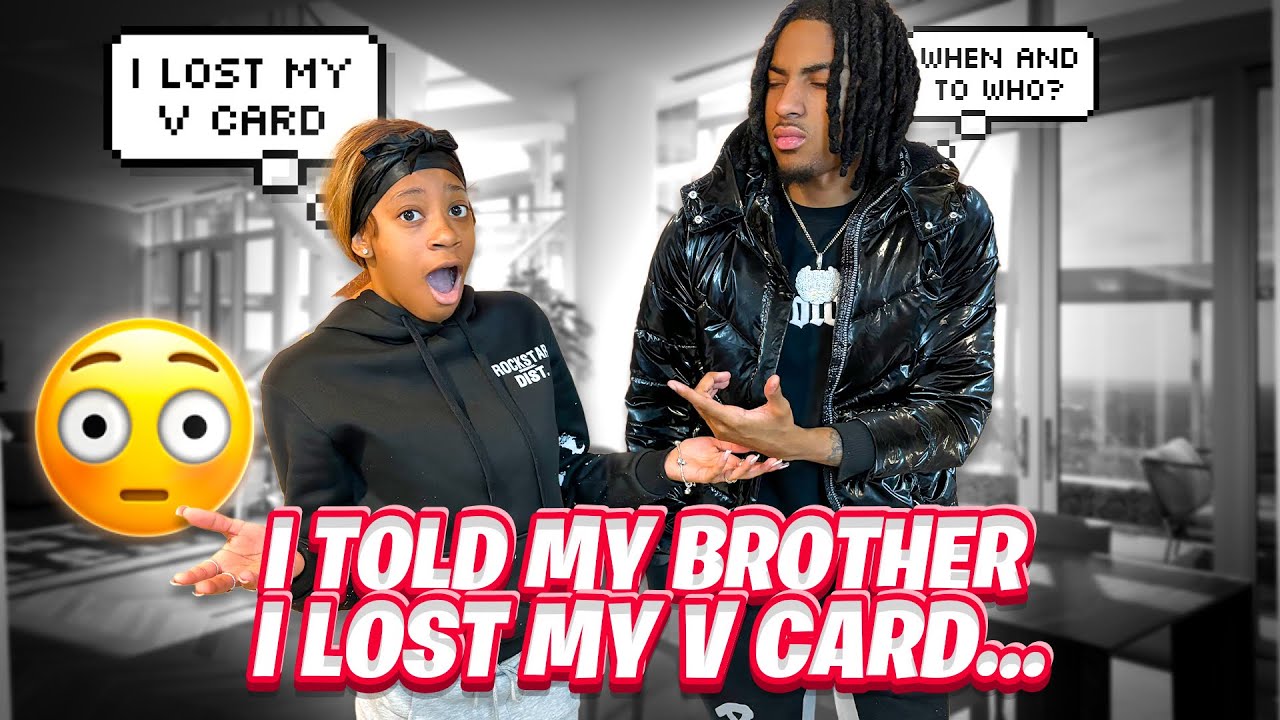 Я СКАЗАЛА СВОЕМУ БРАТУ, ЧТО ПОТЕРЯЛА СВОЮ V-КАРТОЧКУ... **плохая идея**