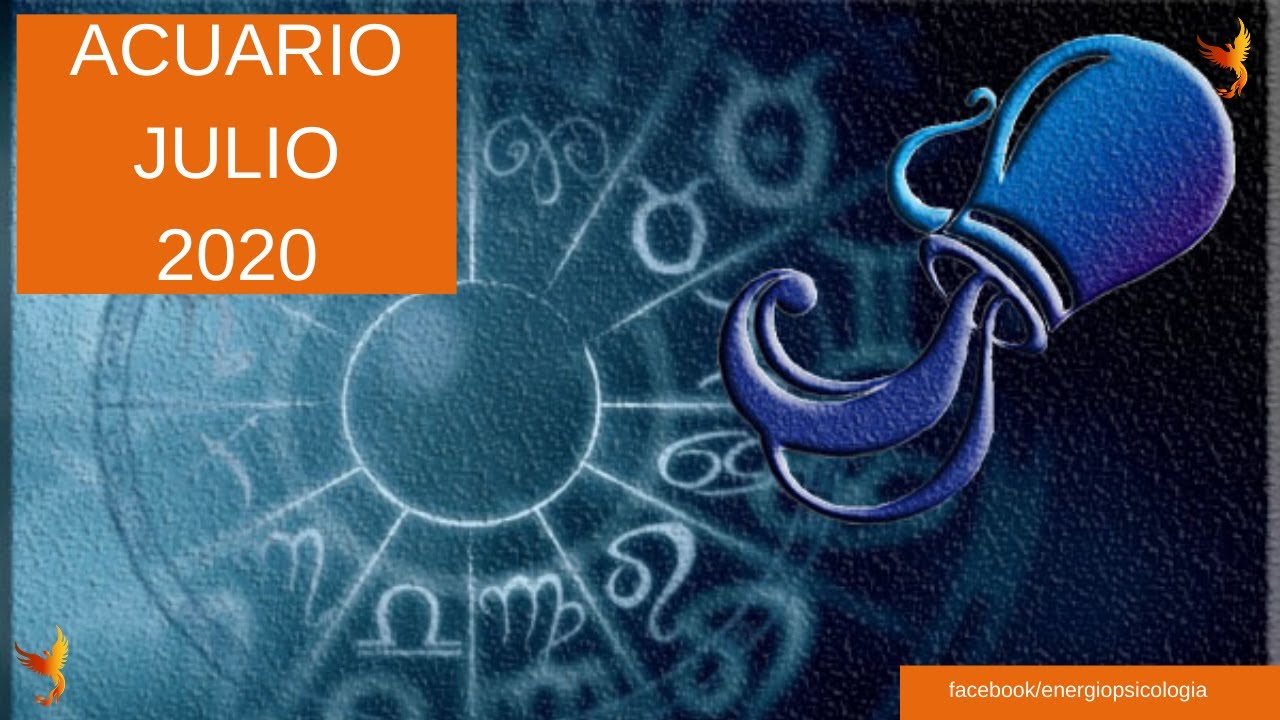 HORÓSCOPO ACUARIO JULIO 2020 YouTube