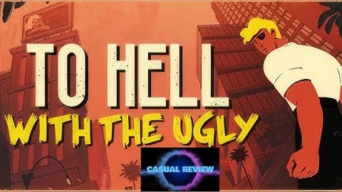 Casual Review: To Hell With The Ugly